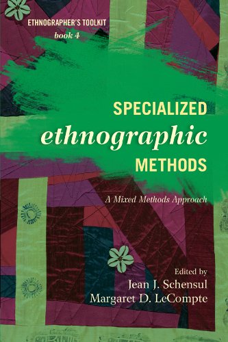 Specialized Ethnographic Methods: A Mixed Methods Approach (Ethnographer's Toolkit, Second Edition Book 4)