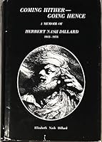 Coming Hither Going Hence : A Memoir of Herbert Nash Dillard 1913-1976 B0006DXFB2 Book Cover