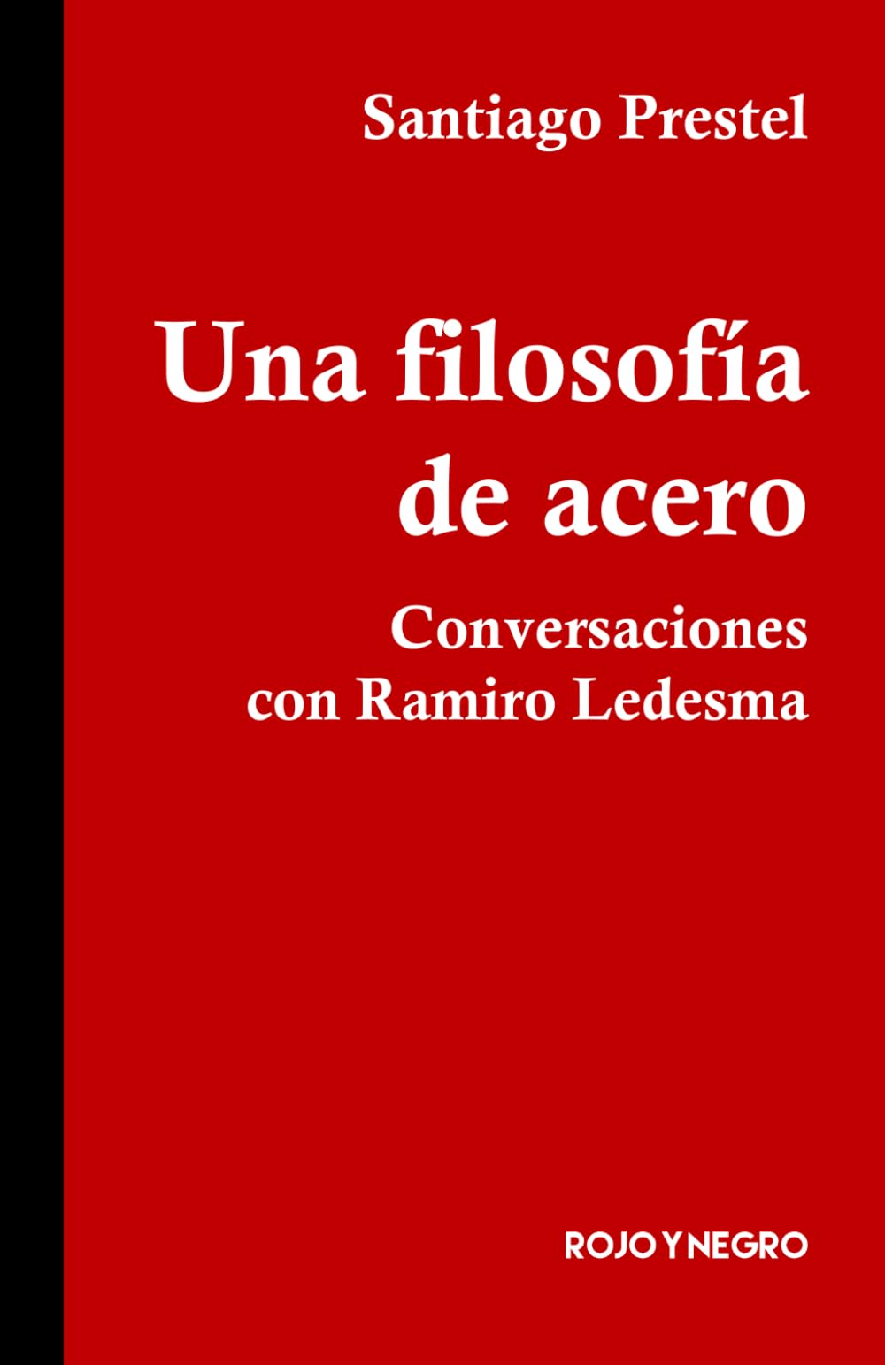Una filosofía de acero: Conversaciones con Ramiro Ledesma (Rojo y Negro)