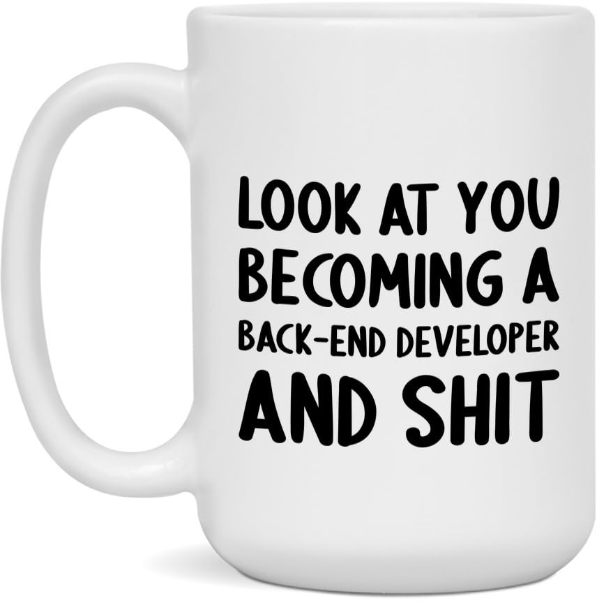 Look At You Becoming A Back-End Developer and Shit Funny New Job Celebration White 15oz Mug