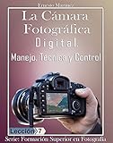 camara fotografica digital caracteristicas  La Cámara Fotográfica Digital.: Manejo, Técnica y Control. (Formación Superior en Fotografía. nº 7)