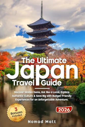 THE ULTIMATE JAPAN TRAVEL GUIDE: DISCOVER HIDDEN GEMS, EAT LIKE A LOCAL, AND SAVE BIG WITH SMART TIPS AND BUDGET FRIENDLY EXPERIENCES FOR AN UNFORGETTABLE ADVENTURE!