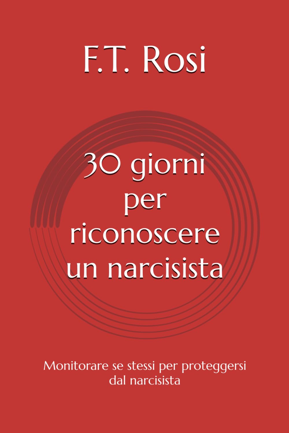 30 giorni per riconoscere un narcisista: diario personale per scoprire se hai a che fare con un narcisista attraverso le tue emozioni
