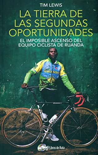 La tierra de las segundas oportunidades: El imposible ascenso del equipo ciclista de Ruanda La tierra de las segundas oportunidades: El imposible ascenso del equipo ciclista de Ruanda