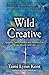 Wild Creative: Igniting Your Passion and Potential in Work, Home, and Life (2) (Reclaim Your Wild)