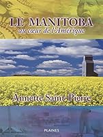 Le Manitoba au coeur de l'Amérique: Annette Saint-Pierre 2921353121 Book Cover