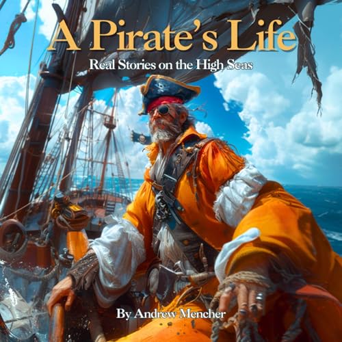A Pirate's Life: Real Stories on the High Seas by Andrew Mencher episode artwork