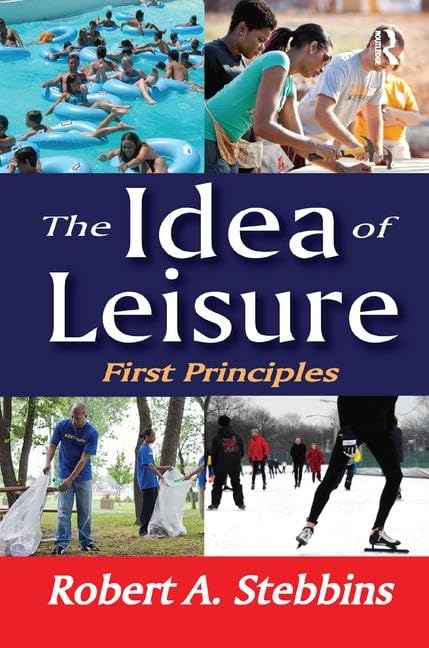The Idea of Leisure: First Principles      1st Edition