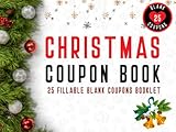 Christmas Coupon Book: 25 Fillable Merry Christmas Blank Coupons Book. Booklet of DIY Gift Certificate Vouchers to Personalize for Kids, Adults & ... & Alternative to Christmas Present or Card.