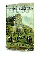 The Great Exhibition, 1851 / Yvonne Ffrench B0006D6F64 Book Cover