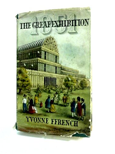 The Great Exhibition, 1851 / Yvonne Ffrench [Hardcover] FFRENCH, YVONNE