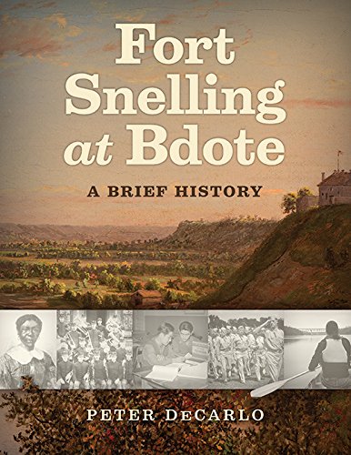 Fort Snelling at Bdote Updated Edition: A Brief History