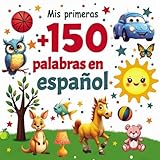 Mis primeras +150 palabras en español: Libro ilustrado Para Bebés y Niños de...
