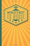  World\'s Best ER Nurse: Notebook Journal - Appreciation Gift for Your ER Nurse