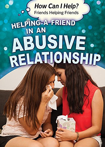 Helping a Friend in an Abusive Relationship (How Can I Help? Friends Helping Friends)      Library Binding – December 30, 2016