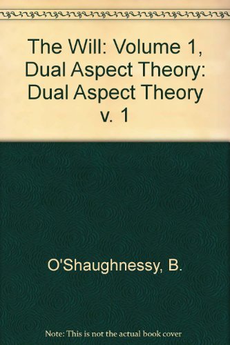 The Will: Volume 1, Dual Aspect Theory