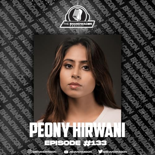 The Bhandwagon Podcast - Peony Hirwani - &lsquo; I learnt the right&rsquo; #133