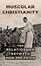 Muscular Christianity: The Relationship Between Men and Faith