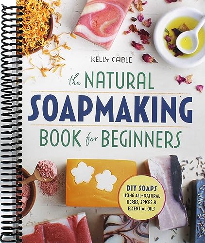The Natural Soap Making Book for Beginners: Do-It-Yourself Soaps Using