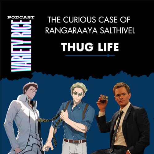 S002E001: The Curious Case of Rangaraaya Sakthivel a.k.a THUG LAIP