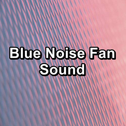Blue Noise Fan Sound Fan Sounds & White Noise Therapy