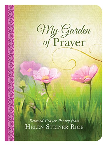 My Garden of Prayer: Beloved Prayer Poetry from Helen Steiner Rice