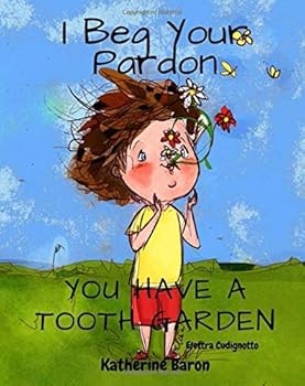 Paperback I Beg Your Pardon You Have a Tooth Garden Book