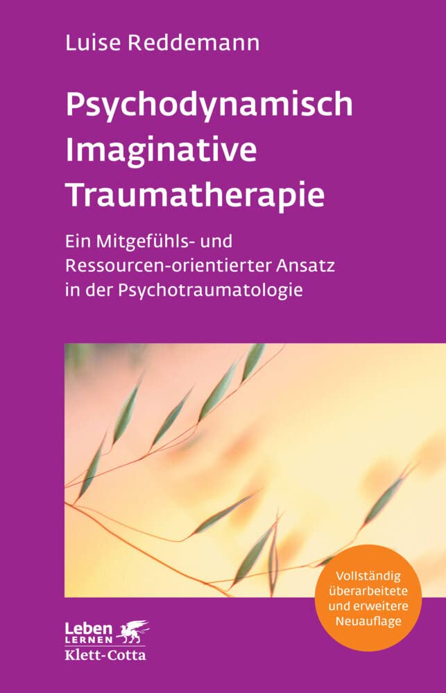 Psychodynamisch Imaginative Traumatherapie - PITT (Leben Lernen, Bd. 320): Ein Mitgefühls- und Ressourcen-orientierter Ansatz in der Psychotraumatologie