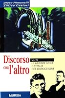 Discorso con l'altro: Salò, la guerra civile e l'Italia del dopoguerra (Testimonianze fra cronaca e storia. Seconda guerra mondiale) 8842526487 Book Cover
