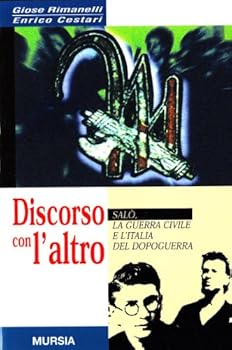 Paperback Discorso con l'altro: Salo`, la guerra civile e l'Italia del dopoguerra (Testimonianze fra cronaca e storia. Seconda guerra mondiale) (Italian Edition) [Italian] Book
