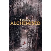 Alchemised: A Sweeping Gothic Fantasy Charged With Darkness, Alchemy, and Forbidden Power
