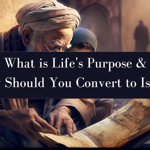 What is Life's Purpose, and Why Should You Convert to Islam? Podcast Por  arte de portada