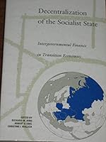 Decentralization of the Socialist State: Intergovernmental Finance in Transition Economies 0821331868 Book Cover