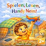 Spielen, Lesen, Handy Nein!: Eine liebevolle Geschichte über gemeinsame Zeit statt Bildschirmzeit – mit Mal  und Notizseiten