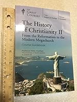 The History of Christianity II: From the Reformation to the Modern Megachurch (Course Guidebook) B09WCMNY69 Book Cover