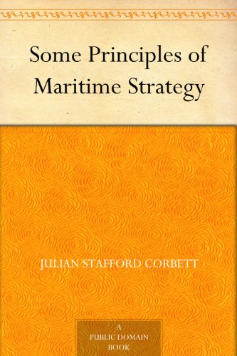 Télécharger Some Principles of Maritime Strategy (English Edition) Gratuit