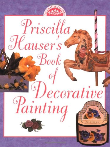Priscilla Hauser's Book of Decorative Painting Priscilla Hauser's Book of Decorative Painting