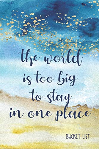 Bucket List: The World Is Too Big To Stay In One Place Couples Travel Bucket List