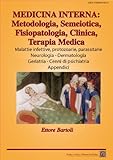  MEDICINA INTERNA: Malattie infettive, protozoarie, parassitarie - Neurologia - Dermatologia - Geriatria - Appendici (MEDICINA INTERNA: Metodologia, Semeiotica, ... Clinica, Terapia Medica Vol. 5)