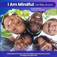 I Am Mindful (And Totally Awesome!): Exploring the Five Parts of a Kids Yoga And Mindfulness Lesson for Calm and Happy Children 196408217X Book Cover
