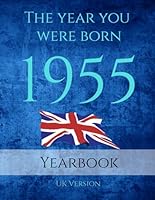 The Year You Were Born 1955: 1955 UK Yearbook. A Book full of interesting facts and trivia over many topics including UK Events, Adverts, Movies, Music and much more. B0CPHWTLD4 Book Cover