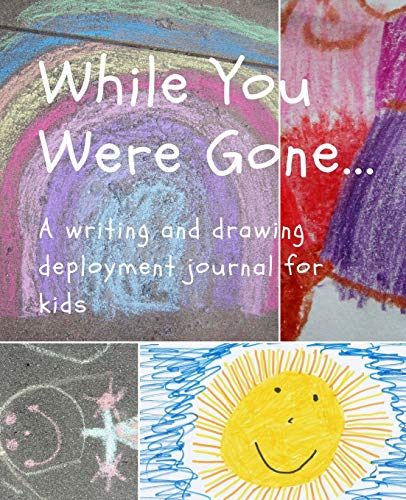 While You Were Gone...A Writing and Drawing Deployment Journal for Kids