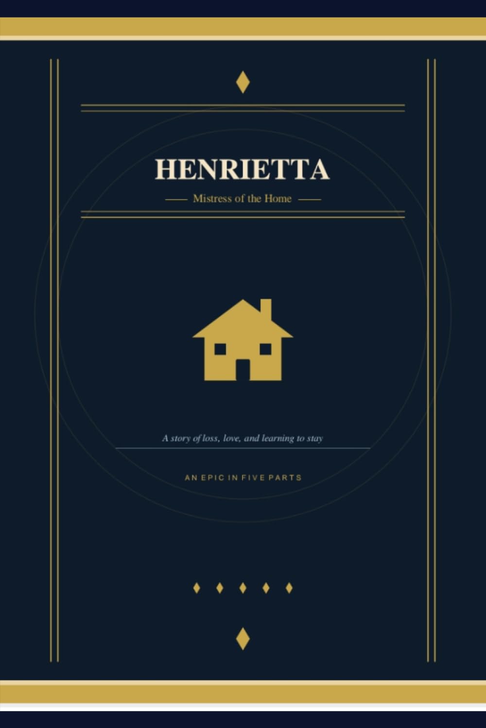 Henrietta Mistress of the Home: A story of loss, love and learning to stay