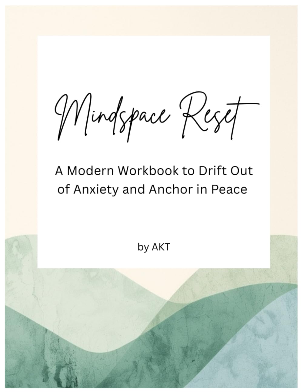 Mindspace Reset: A Modern Workbook to Drift Out of Anxiety and Anchor in Peace (THE RESET SERIES)