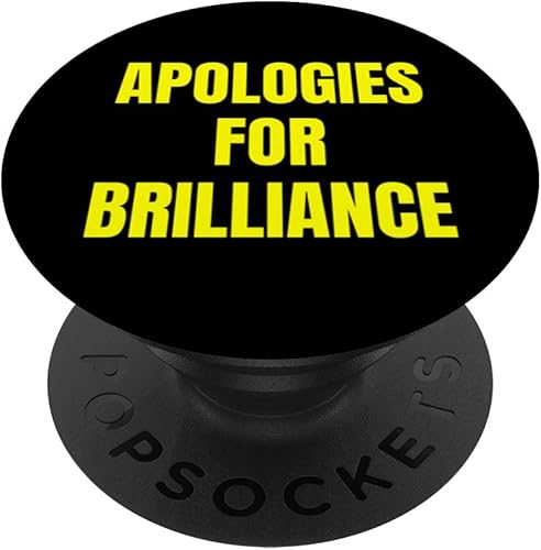APOLOGIES FOR BRILLIANCE SARCASM ARROGANT FUNNY BOLD PHRASE PopSockets Standard PopGrip
