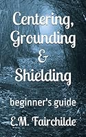 Centering, Grounding and Shielding : Beginner's Guide 1090994605 Book Cover
