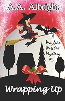 Wrapping Up - Book #5 of the Wayfair Witches