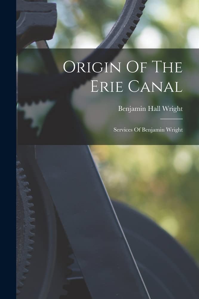 Origin Of The Erie Canal: Services Of Benjamin Wright