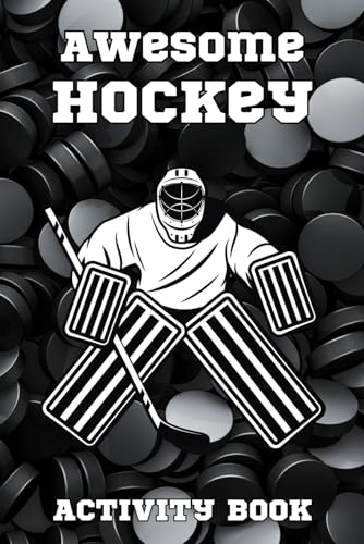 Awesome Hockey Book For Kids: Includes Mazes, Word Games, Storytelling, Sketchbook And More Awesome Hockey Book For Kids: Includes Mazes, Word Games, Storytelling, Sketchbook And More