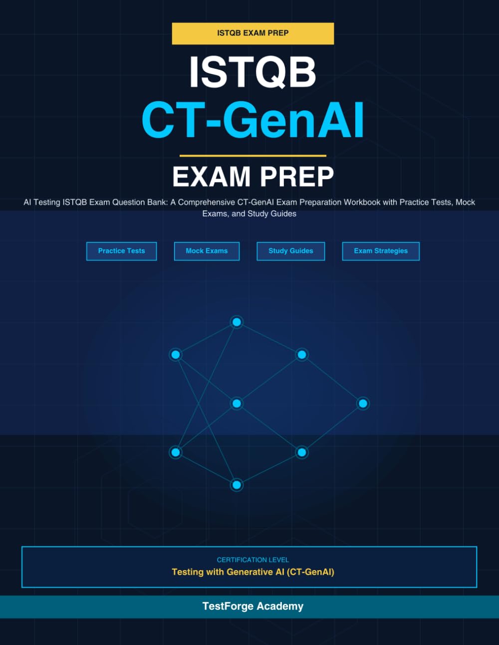 ISTQB CT-GenAI Exam Prep: AI Testing ISTQB Exam Question Bank: A Comprehensive CT-GenAI Exam Preparation Workbook with Practice Tests, Mock Exams, and Study Guides (ISTQB Certification Exam Prep)